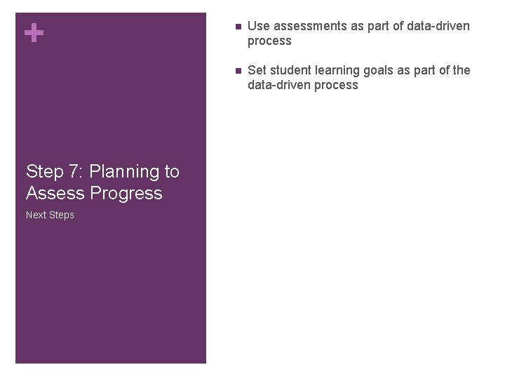 + Step 7: Planning to Assess Progress Next Steps n Use assessments as part + Step 7: Planning to Assess Progress Next Steps n Use assessments as part