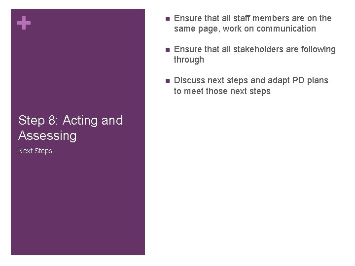 + Step 8: Acting and Assessing Next Steps n Ensure that all staff members + Step 8: Acting and Assessing Next Steps n Ensure that all staff members