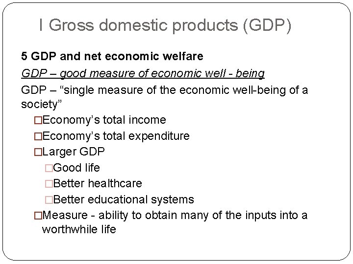 I Gross domestic products (GDP) 5 GDP and net economic welfare GDP – good