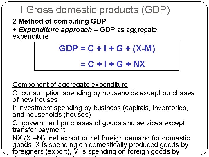 I Gross domestic products (GDP) 2 Method of computing GDP + Expenditure approach –