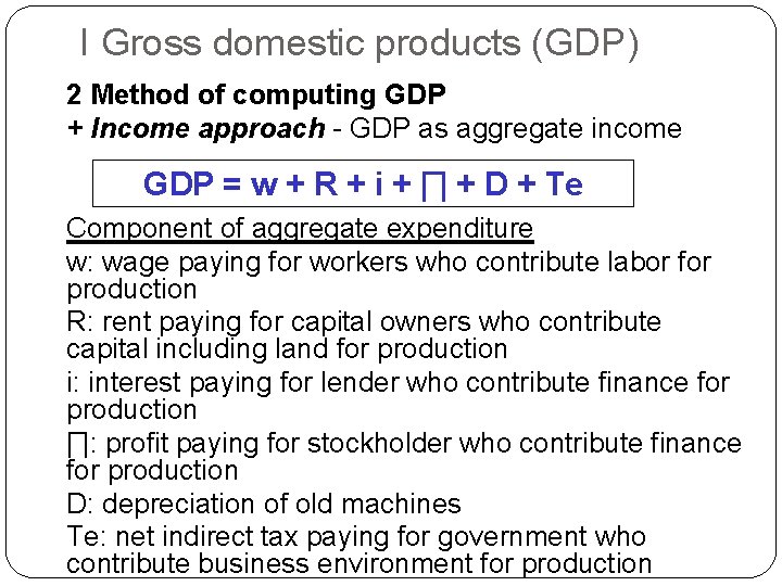 I Gross domestic products (GDP) 2 Method of computing GDP + Income approach -