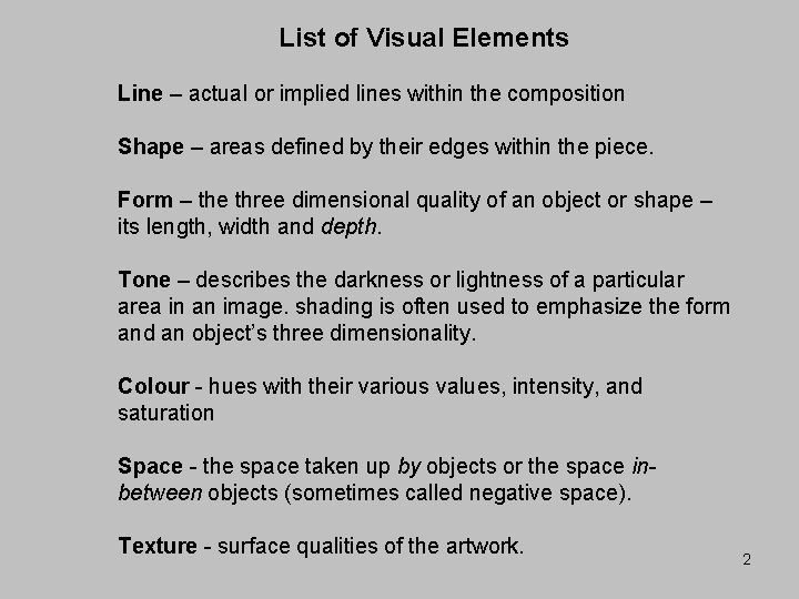 List of Visual Elements Line – actual or implied lines within the composition Shape