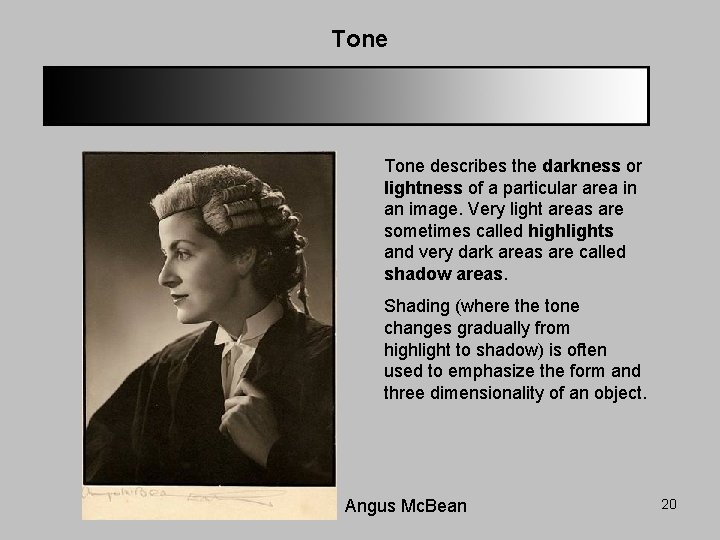 Tone describes the darkness or lightness of a particular area in an image. Very