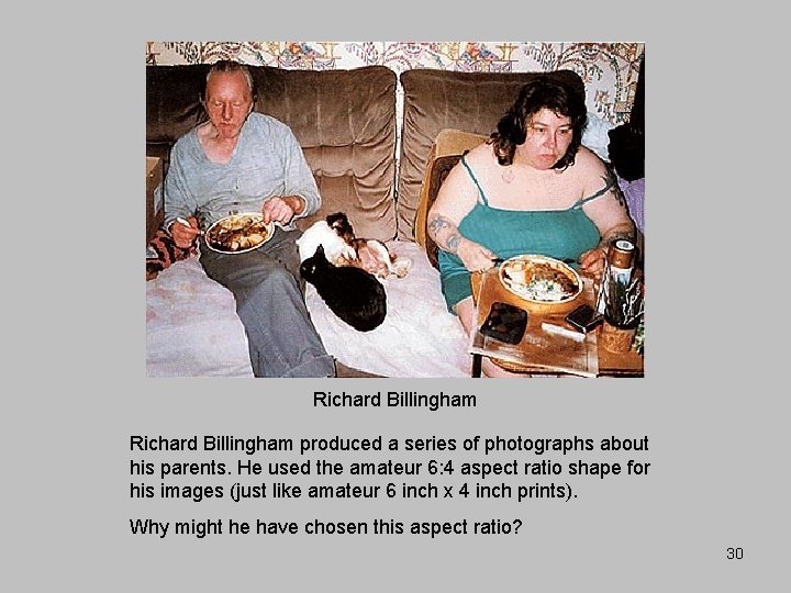 Richard Billingham produced a series of photographs about his parents. He used the amateur