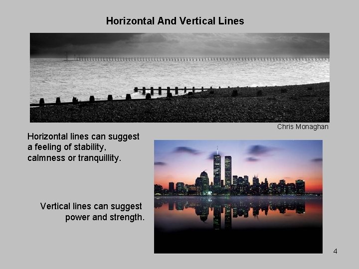 Horizontal And Vertical Lines Chris Monaghan Horizontal lines can suggest a feeling of stability,