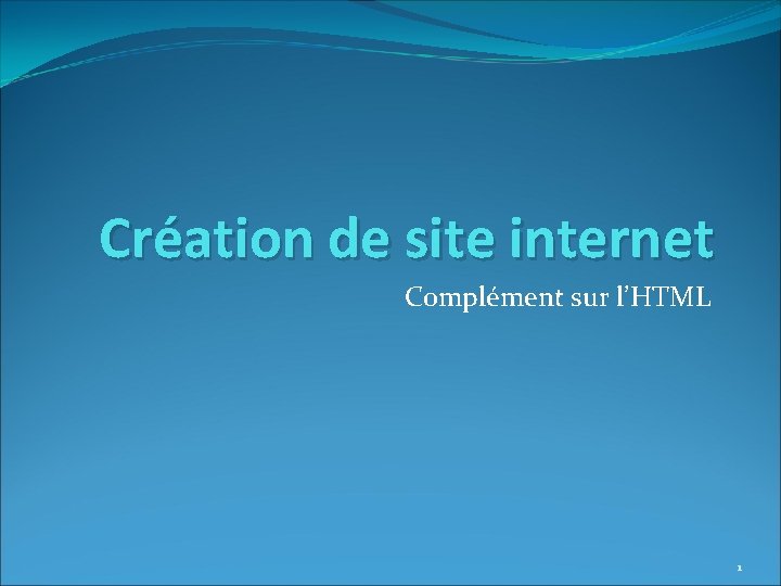 Création de site internet Complément sur l’HTML 1 