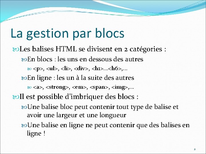 La gestion par blocs Les balises HTML se divisent en 2 catégories : En