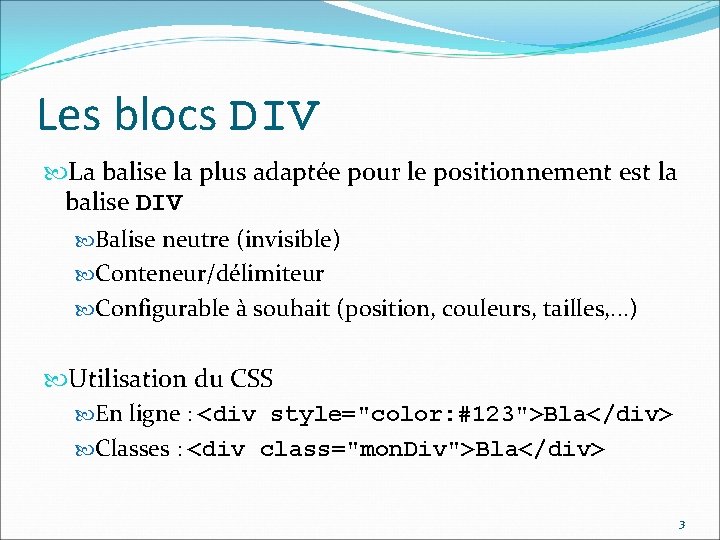 Les blocs DIV La balise la plus adaptée pour le positionnement est la balise