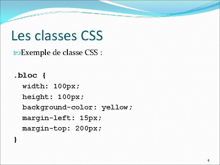 Les classes CSS Exemple de classe CSS : . bloc { width: 100 px;