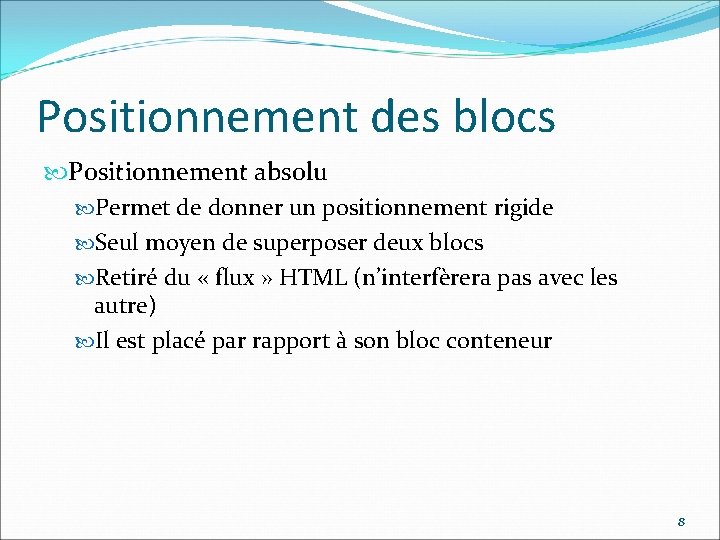 Positionnement des blocs Positionnement absolu Permet de donner un positionnement rigide Seul moyen de