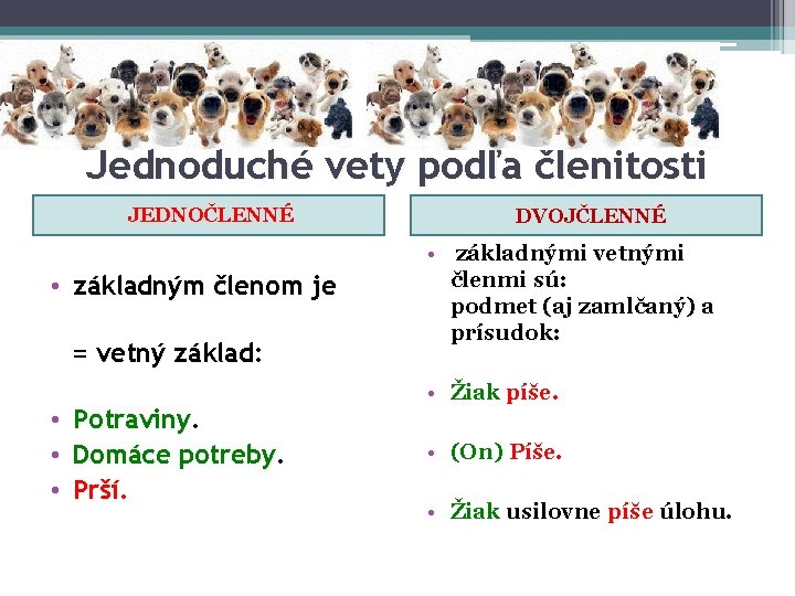 Jednoduché vety podľa členitosti JEDNOČLENNÉ • základným členom je = vetný základ: • •