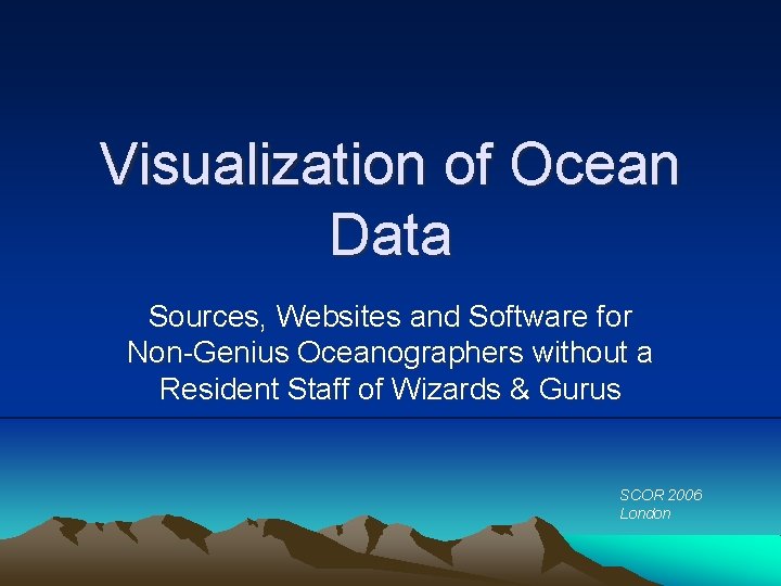 Visualization of Ocean Data Sources, Websites and Software for Non-Genius Oceanographers without a Resident