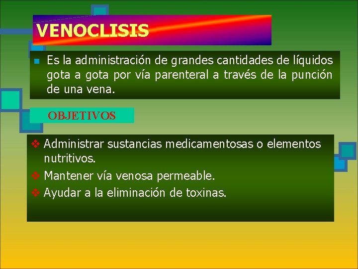 VENOCLISIS n Es la administración de grandes cantidades de líquidos gota a gota por