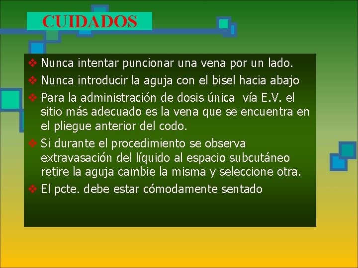 CUIDADOS v Nunca intentar puncionar una vena por un lado. v Nunca introducir la