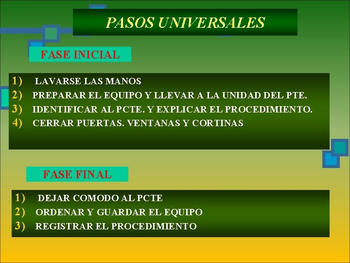 PASOS UNIVERSALES FASE INICIAL 1) LAVARSE LAS MANOS 2) PREPARAR EL EQUIPO Y LLEVAR