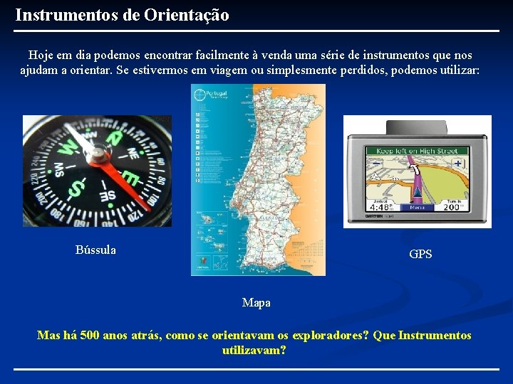 Instrumentos de Orientação Hoje em dia podemos encontrar facilmente à venda uma série de Instrumentos de Orientação Hoje em dia podemos encontrar facilmente à venda uma série de