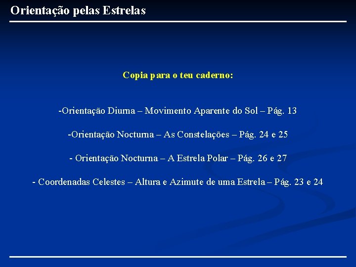 Orientação pelas Estrelas Copia para o teu caderno: -Orientação Diurna – Movimento Aparente do Orientação pelas Estrelas Copia para o teu caderno: -Orientação Diurna – Movimento Aparente do