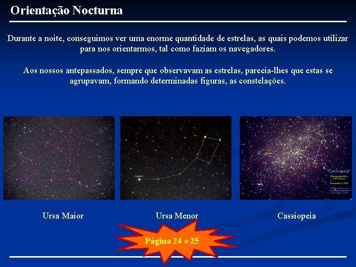 Orientação Nocturna Durante a noite, conseguimos ver uma enorme quantidade de estrelas, as quais Orientação Nocturna Durante a noite, conseguimos ver uma enorme quantidade de estrelas, as quais