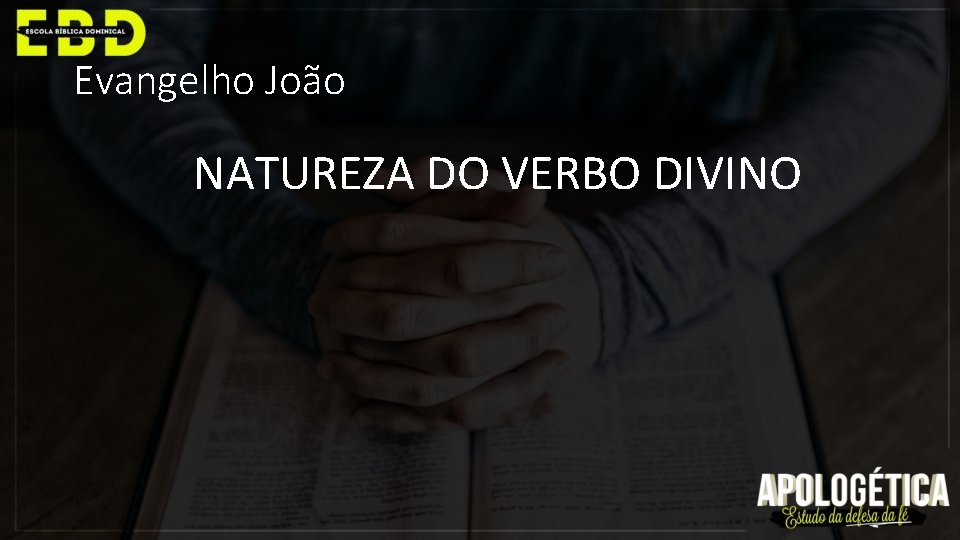 Evangelho João NATUREZA DO VERBO DIVINO 