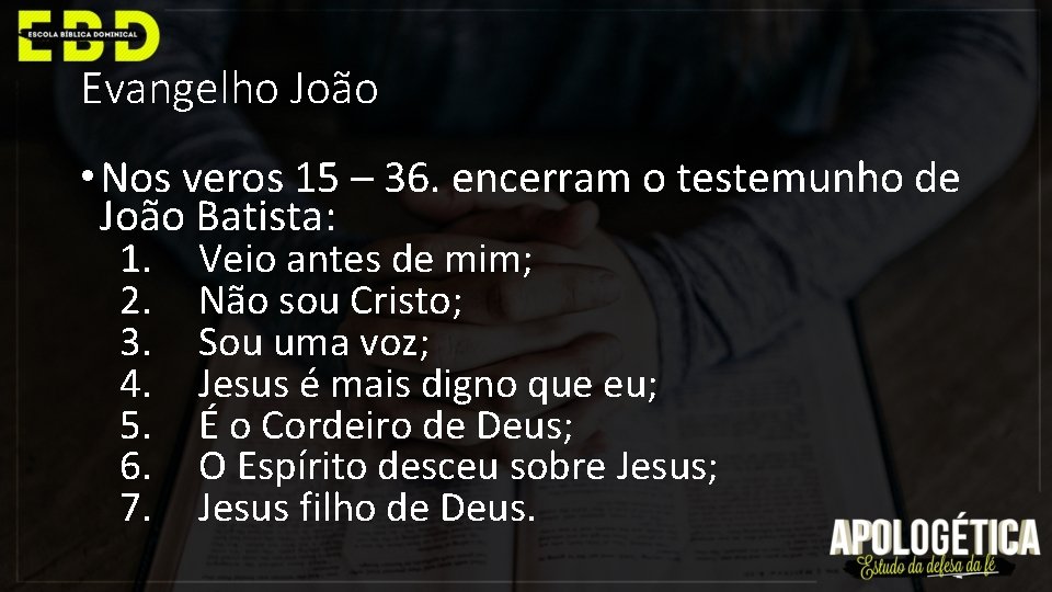 Evangelho João • Nos veros 15 – 36. encerram o testemunho de João Batista: