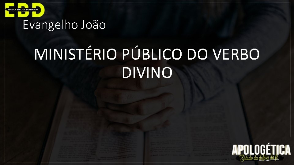 Evangelho João MINISTÉRIO PÚBLICO DO VERBO DIVINO 