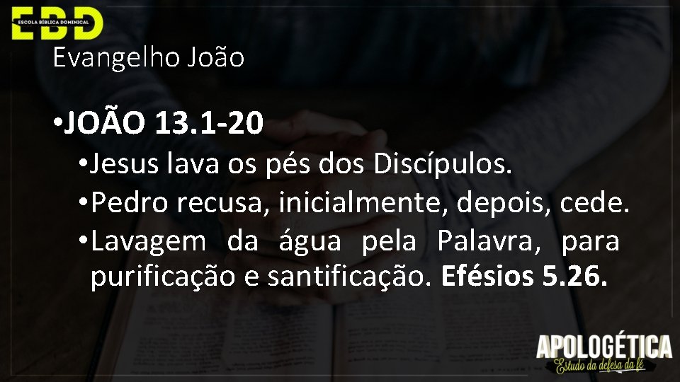 Evangelho João • JOÃO 13. 1 -20 • Jesus lava os pés dos Discípulos.