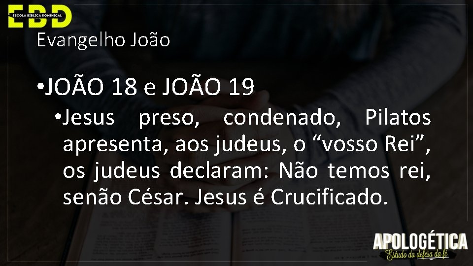 Evangelho João • JOÃO 18 e JOÃO 19 • Jesus preso, condenado, Pilatos apresenta,