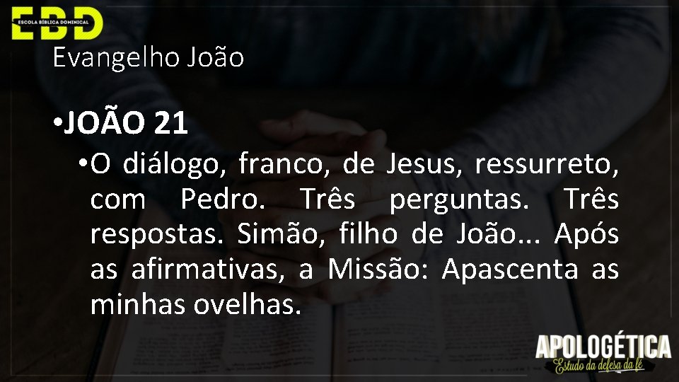 Evangelho João • JOÃO 21 • O diálogo, franco, de Jesus, ressurreto, com Pedro.