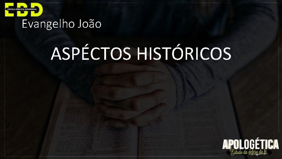 Evangelho João ASPÉCTOS HISTÓRICOS 