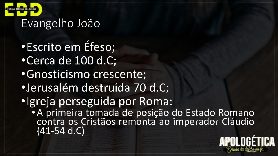 Evangelho João • Escrito em Éfeso; • Cerca de 100 d. C; • Gnosticismo
