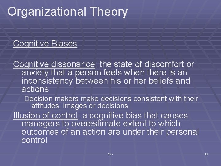 Organizational Theory Cognitive Biases Cognitive dissonance: the state of discomfort or anxiety that a