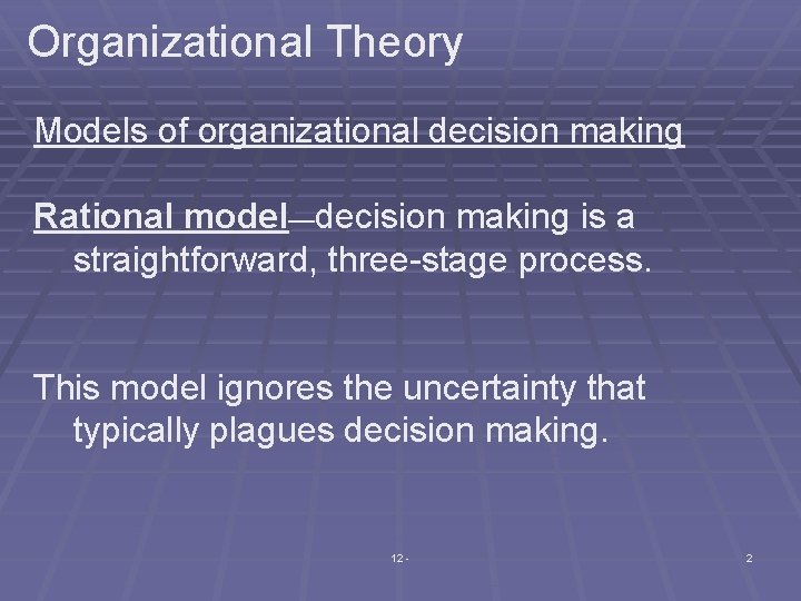 Organizational Theory Models of organizational decision making Rational model—decision making is a straightforward, three-stage
