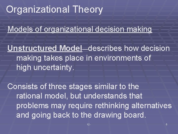 Organizational Theory Models of organizational decision making Unstructured Model—describes how decision making takes place