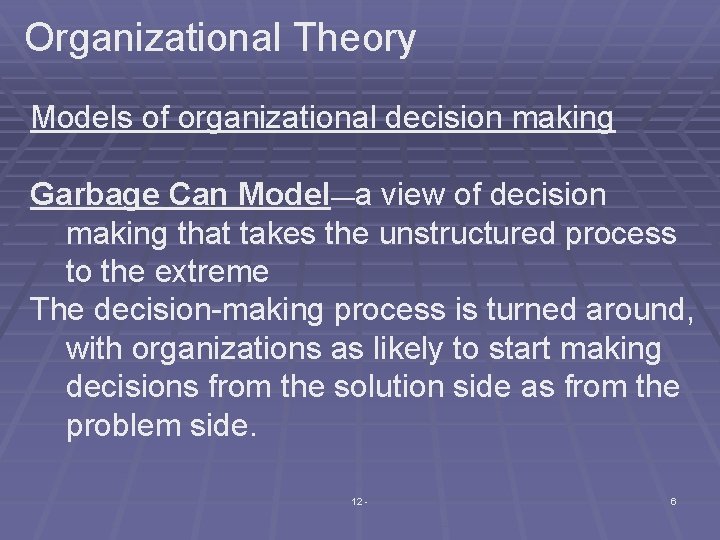 Organizational Theory Models of organizational decision making Garbage Can Model—a view of decision making