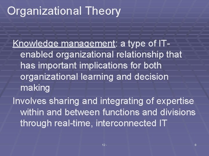 Organizational Theory Knowledge management: a type of ITenabled organizational relationship that has important implications