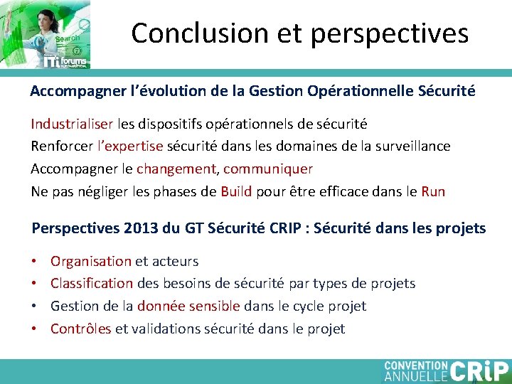 Conclusion et perspectives Accompagner l’évolution de la Gestion Opérationnelle Sécurité Industrialiser les dispositifs opérationnels