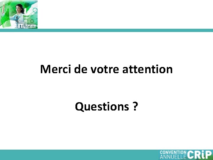 Merci de votre attention Questions ? 