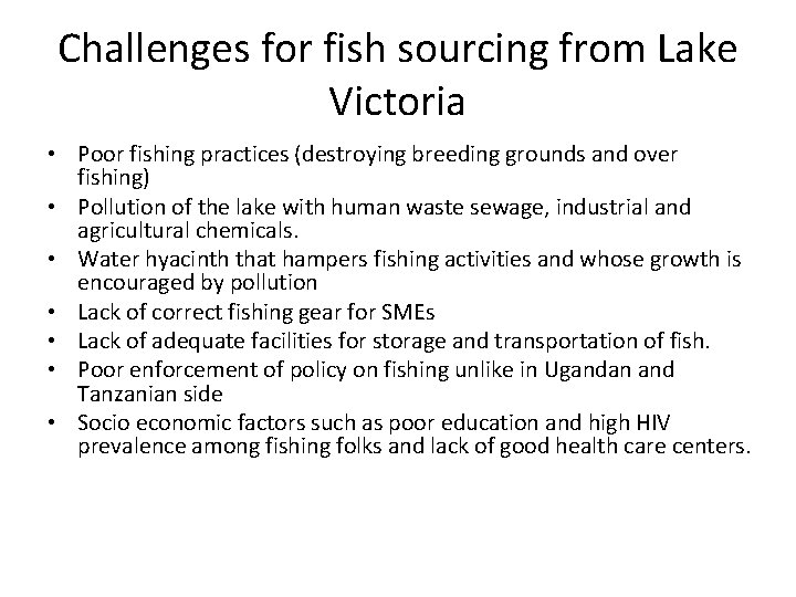 Challenges for fish sourcing from Lake Victoria • Poor fishing practices (destroying breeding grounds