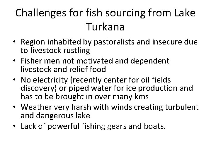 Challenges for fish sourcing from Lake Turkana • Region inhabited by pastoralists and insecure