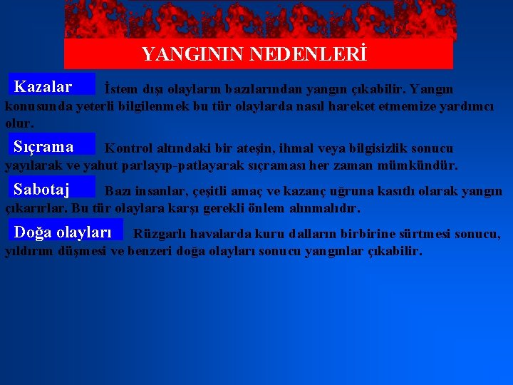 YANGININ NEDENLERİ Kazalar İstem dışı olayların bazılarından yangın çıkabilir. Yangın konusunda yeterli bilgilenmek bu