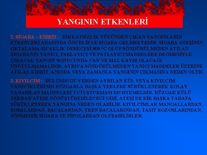 YANGININ ETKENLERİ 2. SİGARA – KİBRİT : DİKKATSİZLİK YÜZÜNDEN ÇIKAN YANGINLARIN ETKENLERİ ARASINDA ÖNCELİKLE