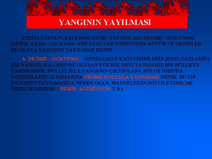 YANGININ YAYILMASI ÇEŞİTLİ NEDENLERLEBAŞLANGIÇ YANGINLARI DEĞME – DOKUNMA, IŞINIM, AKMA – SIÇRAMA GİBİ OLAYLAR