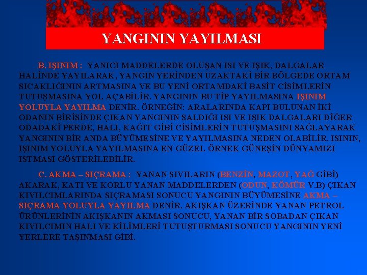 YANGININ YAYILMASI B. IŞINIM : YANICI MADDELERDE OLUŞAN ISI VE IŞIK, DALGALAR HALİNDE YAYILARAK,