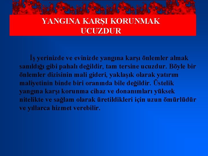 YANGINA KARŞI KORUNMAK UCUZDUR İş yerinizde ve evinizde yangına karşı önlemler almak sanıldığı gibi