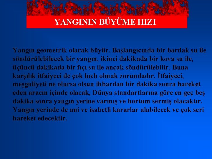 YANGININ BÜYÜME HIZI Yangın geometrik olarak büyür. Başlangıcında bir bardak su ile söndürülebilecek bir