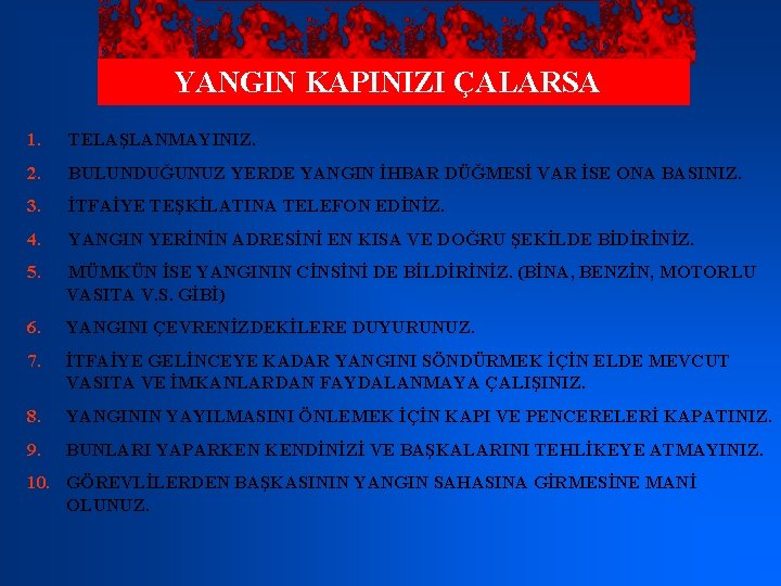 YANGIN KAPINIZI ÇALARSA 1. TELAŞLANMAYINIZ. 2. BULUNDUĞUNUZ YERDE YANGIN İHBAR DÜĞMESİ VAR İSE ONA