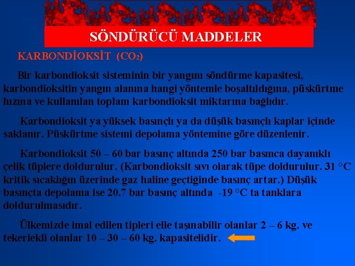 SÖNDÜRÜCÜ MADDELER KARBONDİOKSİT (CO 2) Bir karbondioksit sisteminin bir yangını söndürme kapasitesi, karbondioksitin yangın