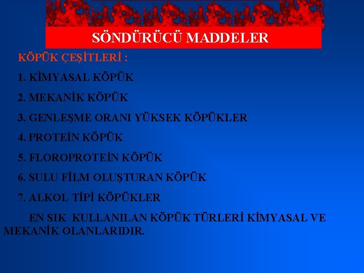 SÖNDÜRÜCÜ MADDELER KÖPÜK ÇEŞİTLERİ : 1. KİMYASAL KÖPÜK 2. MEKANİK KÖPÜK 3. GENLEŞME ORANI