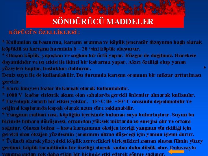 SÖNDÜRÜCÜ MADDELER KÖPÜĞÜN ÖZELLİKLERİ : * Kullanılan su basıncına, karışım oranına ve köpük jeneratör