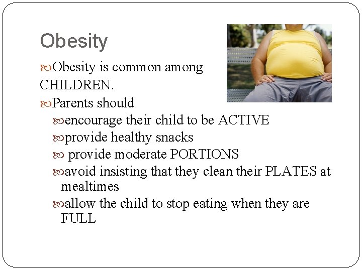 Obesity is common among CHILDREN. Parents should encourage their child to be ACTIVE provide